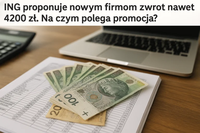 ING proponuje nowym firmom zwrot nawet 4200 zł. Na czym polega promocja?
